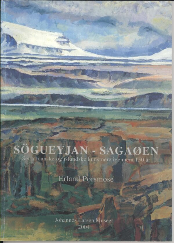 Sögueyjan-Sagaøen. Set af danske og islandske kunstnere igennem 150 år